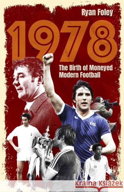 1978: The Birth of Moneyed Modern Football Ryan Foley 9781801509268 Pitch Publishing Ltd - książka
