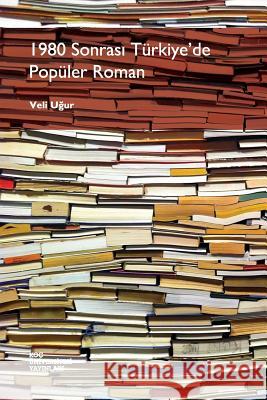1980 Sonrasi Turkiye'de Populer Roman Veli Ugur 9786055250119 Koc University Press - książka