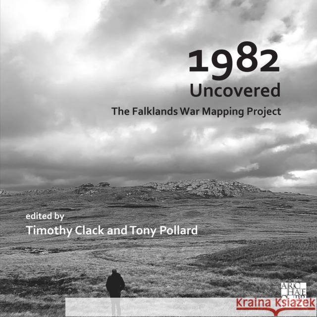 1982 Uncovered: The Falklands War Mapping Project Timothy Clack Tony Pollard  9781803273822 Archaeopress - książka