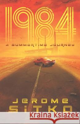 1984 A Summertime Journey Jerome Sitko 9781734145908 Jerome Sitko - książka