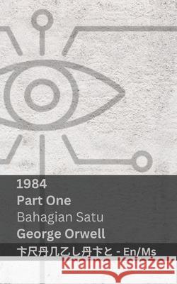 1984 (Part One / Bahagian Satu): Tranzlaty English Bahasa Melayu George Orwell Tranzlaty 9781835663936 Tranzlaty - książka