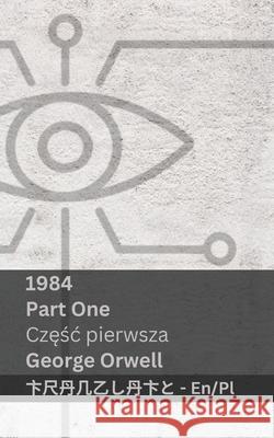 1984 (Part One / Częśc pierwsza): Tranzlaty English Polsku George Orwell Tranzlaty 9781835663899 Tranzlaty - książka