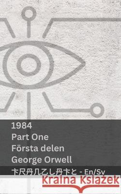 1984 (Part One / F?rsta Delen): Tranzlaty English Svenska George Orwell Tranzlaty 9781835663967 Tranzlaty - książka