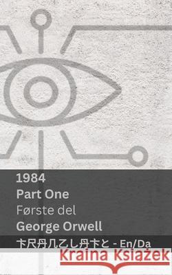 1984 (Part One / F?rste del): Tranzlaty English Dansk George Orwell Tranzlaty 9781835663943 Tranzlaty - książka