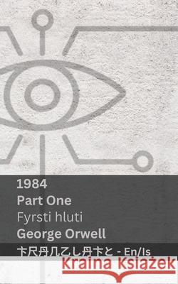 1984 (Part One / Fyrsti hluti): Tranzlaty English ?slenska George Orwell Tranzlaty 9781835663929 Tranzlaty - książka