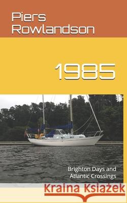 1985: Brighton Days and Atlantic Crossings Piers Rowlandson 9781670050069 Independently Published - książka