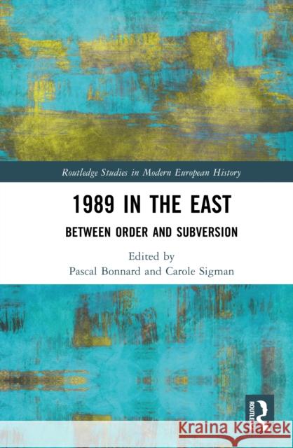 1989 in the East: Between Order and Subversion Pascal Bonnard Carole Sigman 9781041128151 Routledge - książka