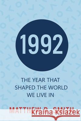 1992 The Year That Shaped the World We Live In Matthew R. Smith 9781631031410 Carypress International Books - książka