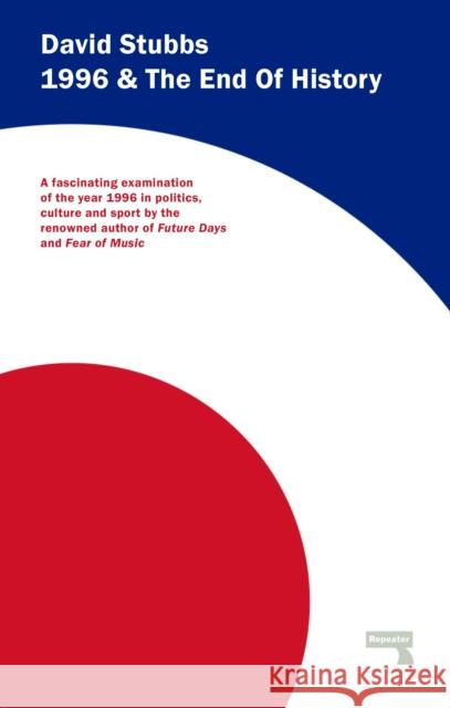 1996 And The End of History David Stubbs 9781910924280 Repeater - książka