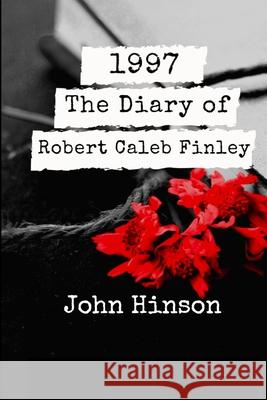1997: The Diary of Robert Caleb Finley John Hinson 9781300156758 Lulu.com - książka