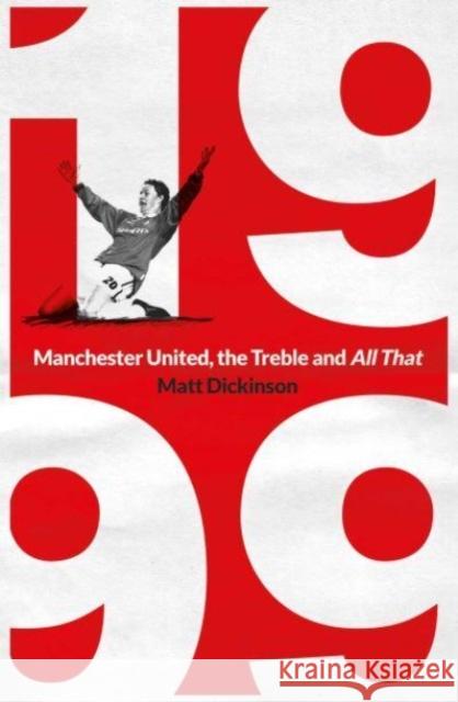 1999: Manchester United, the Treble and All That Matt Dickinson 9781398503809 Simon & Schuster Ltd - książka