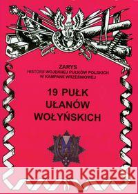 19 Pułk Ułanów Wołyńskich Wojciechowski Jerzy S. 9788362046287 Ajaks - książka