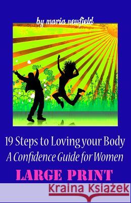 19 Steps to Loving Your Body (LARGE PRINT): A Confidence Guide to Women Newfield, Maria 9781494988982 Createspace - książka