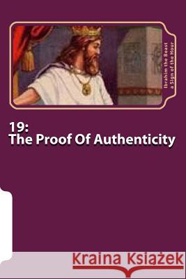 19: The Proof Of Authenticity: The Secret Knowledge of Al-Qur'an-al Azeem A. Sign of the Hour, Ibrahim the Beast 9781506146621 Createspace - książka