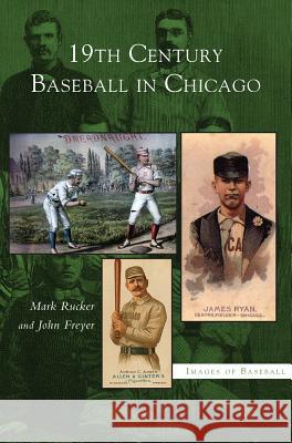 19th Century Baseball in Chicago Mark Rucker, John Freyer 9781531617769 Arcadia Publishing Library Editions - książka