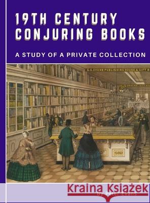 19th Century Conjuring Books: A Study of a Private Collection Peter O. Evans 9780646818092 Peter Evans - książka