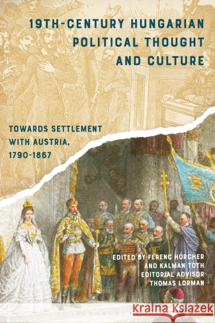 19th-Century Hungarian Political Thought and Culture: Towards Settlement with Austria, 1790-1867 Hörcher, Ferenc 9781350202917 Bloomsbury Publishing PLC - książka