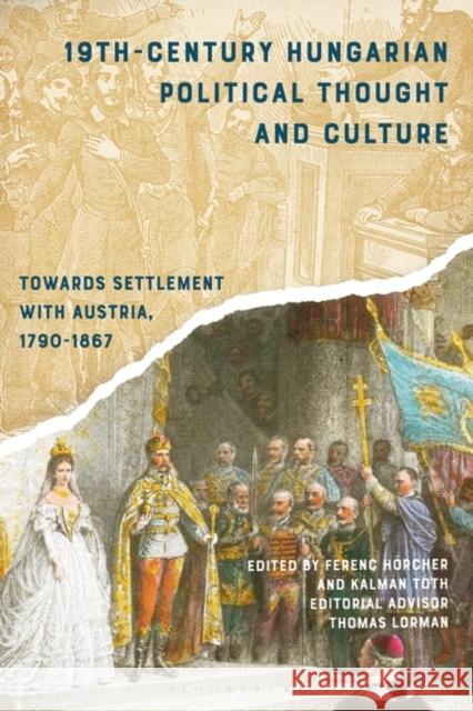 19th-Century Hungarian Political Thought and Culture: Towards Settlement with Austria, 1790-1867 Ferenc H?rcher 9781350202955 Bloomsbury Publishing PLC - książka