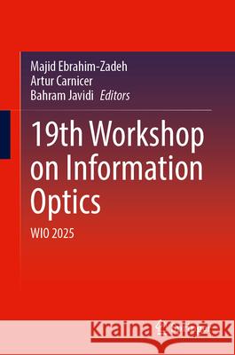 19th Workshop on Information Optics: Wio 2025 Majid Ebrahim-Zadeh Artur Carnicer Bahram Javidi 9783032118370 Springer - książka