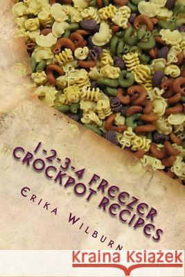 1-2-3-4 Freezer Crockpot Recipes Erika Wilburn 9781518749674 Createspace - książka