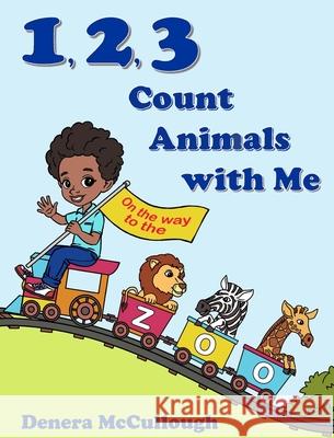 1, 2, 3 Count Animals with Me Denera McCullough 9781736390627 D&m Publishing, LLC - książka