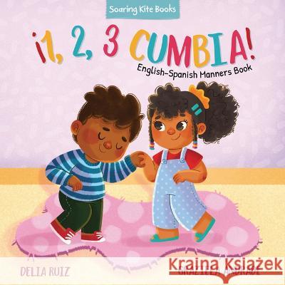 ¡1, 2, 3 Cumbia!: English-Spanish Manners Book Ruiz, Delia 9781953859839 Soaring Kite Books - książka