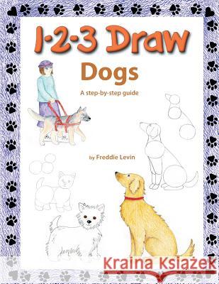 1 2 3 Draw Dogs: A step by step drawing guide Levin, Freddie 9781724729774 Createspace Independent Publishing Platform - książka