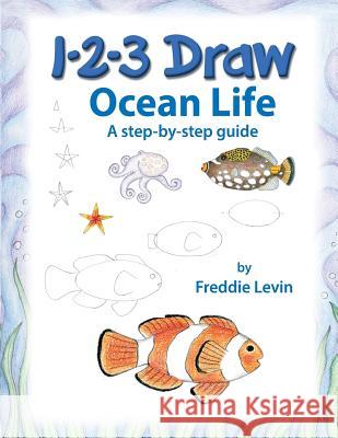 1 2 3 Draw Ocean Life: A step by step drawing guide Levin, Freddie 9781724887061 Createspace Independent Publishing Platform - książka