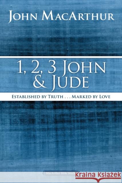 1, 2, 3 John and Jude: Established in Truth ... Marked by Love John F. MacArthur 9780718035181 Thomas Nelson - książka