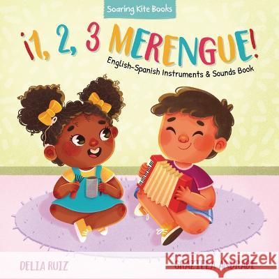 ¡1, 2, 3 Merengue!: English-Spanish Instruments & Sounds Book Ruiz, Delia 9781953859815 Soaring Kite Books - książka