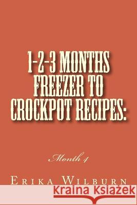 1-2-3 Months Freezer to Crockpot Recipes: Month 4 Erika Wilburn 9781518738456 Createspace - książka