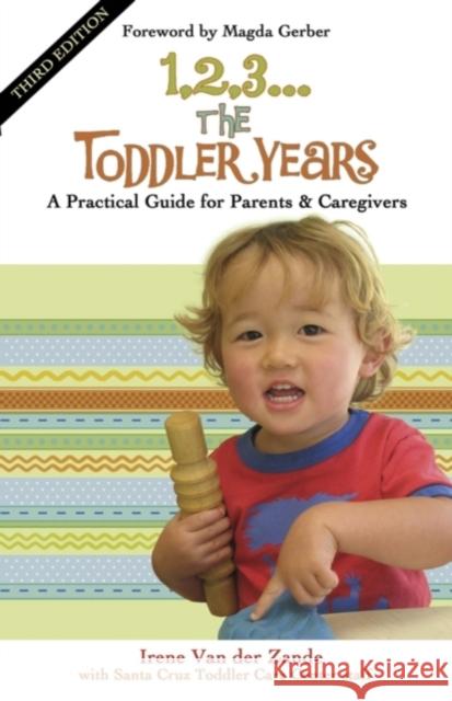 1, 2, 3... the Toddler Years: A Practical Guide for Parents & Caregivers Van Der Zande, Irene 9780940953253 Toddler Press - książka