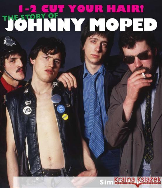 1-2 Cut Your Hair!: The Johnny Moped Story Simon Williams 9781916232723 Damaged Goods Books - książka