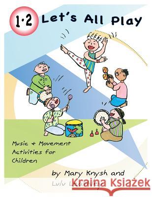 1, 2 Let's All Play: Music and Movement Activities for Children Mary Knysh, Lulu Leathley 9780995328501 Lulujam - książka