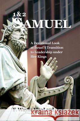 1, 2 Samuel: A Devotional Look at Israel's Transition to Leadership Under Her Kings F. Wayne Ma 9781530511808 Createspace Independent Publishing Platform - książka