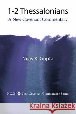1-2 Thessalonians: A New Covenant Commentary Gupta, Nijay K. 9780718895051 Lutterworth Press - książka