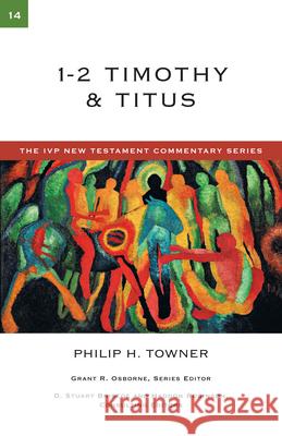 1-2 Timothy & Titus: Volume 14 Philip H Towner 9780830840144 InterVarsity Press - książka