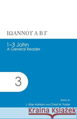 1-3 John: A General Reader J. Klay Harrison Chad M. Foster 9780615828541 Glossahouse - książka