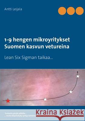 1-9 hengen mikroyritykset Suomen kasvun vetureina: Lean Six Sigman taikaa... Leijala, Antti 9789523300620 Books on Demand - książka