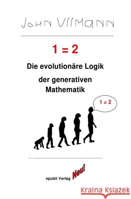 1 = 2 : Die evolutionäre Logik der generativen Mathematik Ullmann, John 9783737599405 epubli - książka