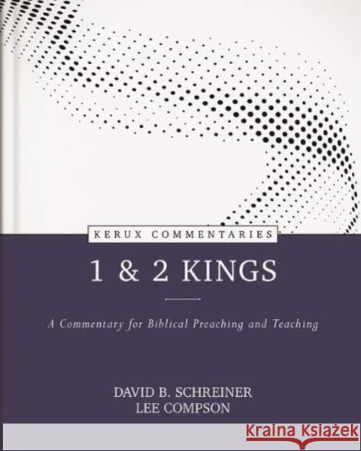 1 & 2 Kings: A Commentary for Biblical Preaching and Teaching Schreiner, David B. 9780825425585 Kregel Publications - książka