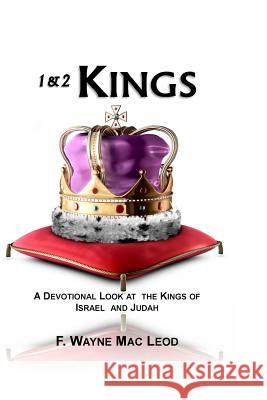 1 & 2 Kings: A Devotional Look at the Kings of Israel and Judah F. Wayne Ma 9781530965489 Createspace Independent Publishing Platform - książka