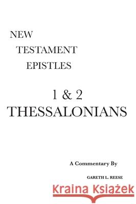 1 & 2 Thessalonians: A Critical & Exegetical Commentary Reese, Gareth L. 9780998451862 Scripture Exposition Books LLC - książka