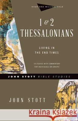 1 & 2 Thessalonians: Living in the End Times John Stott Dale Larsen Sandy Larsen 9780830821754 IVP - książka