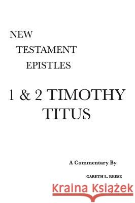 1 & 2 Timothy and Titus: A Critical & Exegetical Commentary Gareth L. Reese 9780971765221 Scripture Exposition Books LLC - książka