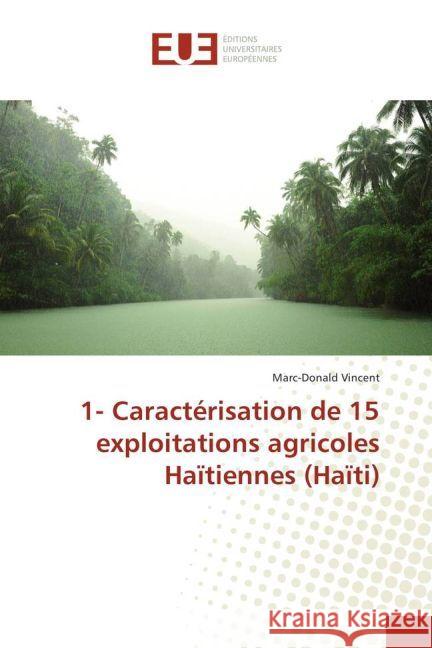 1- Caractérisation de 15 exploitations agricoles Haïtiennes (Haïti) Vincent, Marc-Donald 9783639622898 Éditions universitaires européennes - książka