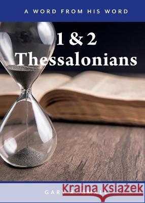 1 and 2 Thessalonians Gary R Small   9781486623969 Word Alive Press - książka