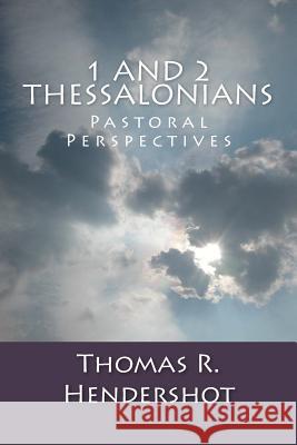 1 and 2 Thessalonians: Pastoral Perspectives Thomas R. Hendershot 9781517292355 Createspace - książka