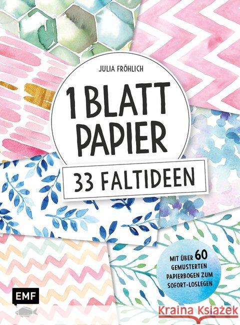 1 Blatt Papier - 33 Faltideen : Mit über 40 gemusterten Papierbogen zum Sofort-Loslegen Fröhlich, Julia 9783960932697 EMF Edition Michael Fischer - książka