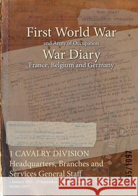 1 CAVALRY DIVISION Headquarters, Branches and Services General Staff: 1 January 1915 - 25 September 1919 (First World War, War Diary, WO95/1097) Wo95/1097 9781474500104 Naval & Military Press - książka
